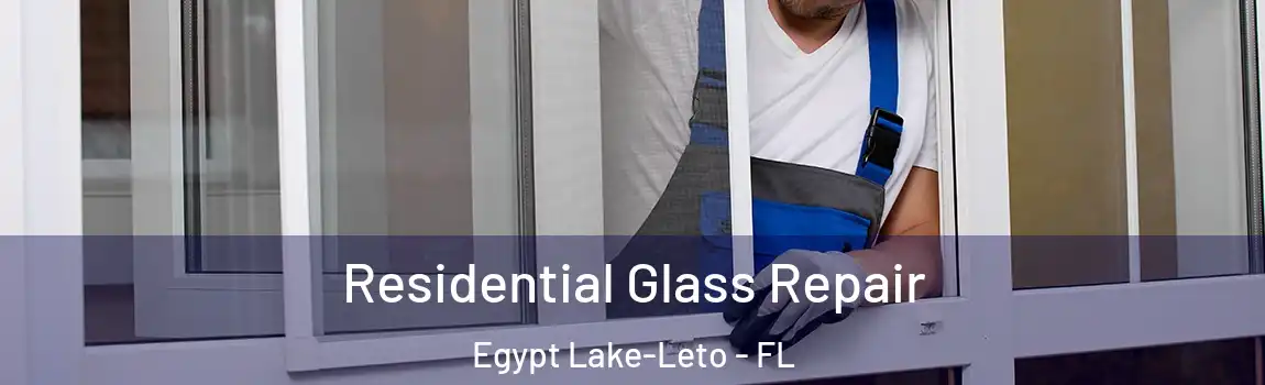 Residential Glass Repair Egypt Lake-Leto - FL